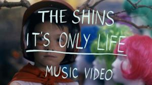 The Shins - It's Only Life (Video ufficiale e testo)