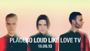 Placebo - Loud Like Love Tv: 16 settembre 2013 su YouTube