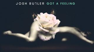 Josh Butler - Got a Feeling (Video ufficiale e testo)