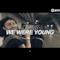 DVBBS - We Were Young (Video uffciale e testo)