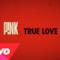 P!nk - True Love (Lyris video)