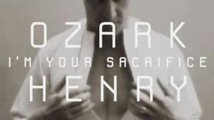 Ozark Henry - I'm Your Sacrifice (Video ufficiale e testo)