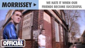 Morrissey - We Hate It When Our Friends Become Successful (Video ufficiale e testo)