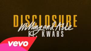 Disclosure - Willing & Able (feat. Kwabs) (Video ufficiale e testo)