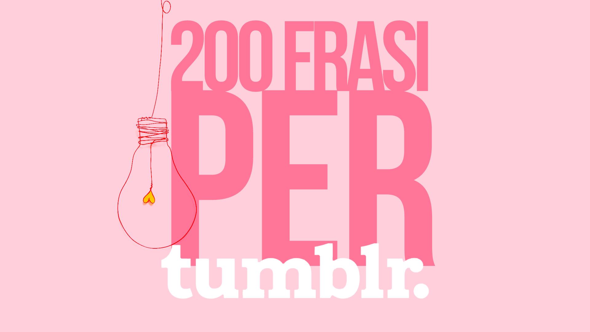 Tumblr Le 200 Frasi Piu Belle Da Condividere Ora